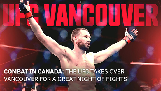 Combat in Canada: The UFC Takes over Vancouver for a Great Night of Fights