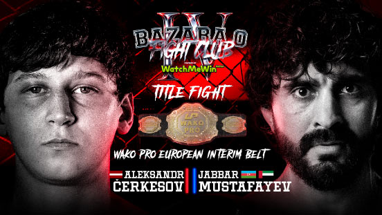 Cherkesovs возвращается на “BAZARA 0 Fight Club IV” — бой против Mustafayev за титул WAKO PRO