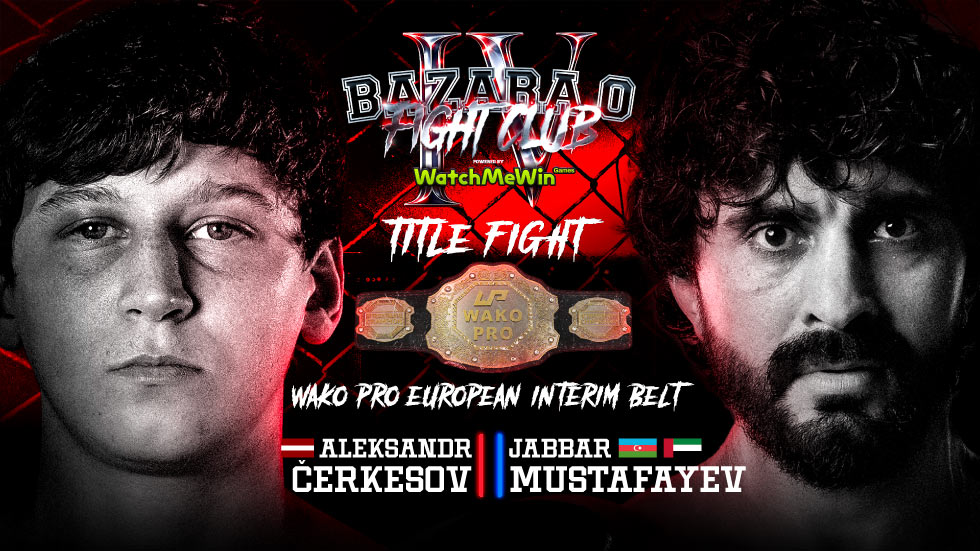 Cherkesovs возвращается на “BAZARA 0 Fight Club IV” — бой против Mustafayev за титул WAKO PRO